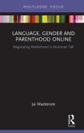 Language, Gender and Parenthood Online di Jai (Teaching Fellow in the Department of English Language and Applied Linguistics at University of Birmingha Mackenzie edito da Taylor & Francis Ltd