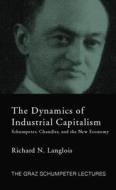 Dynamics Of Industrial Capitalism di Richard N. Langlois edito da Taylor & Francis Ltd