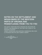 Notes On The Settlement And Indian Wars Of The Western Parts Of Virginia And Pennsylvania From 1763 To 1783; Inclusive, Together With A Review Of The  di Joseph Doddridge edito da General Books Llc