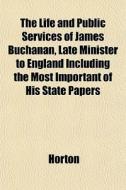 The Life And Public Services Of James Bu di Horton edito da General Books