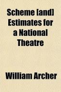 Scheme [and] Estimates For A National Th di William Archer edito da General Books