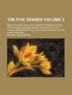 The Five Senses Volume 3 ; Being The Fi di Emanuel Swedenborg edito da Rarebooksclub.com