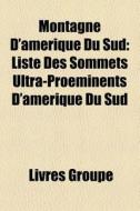 Montagne D'amÃ¯Â¿Â½rique Du Sud: Liste Des Sommets Ultra-proÃ¯Â¿Â½minents D'amÃ¯Â¿Â½rique Du Sud di Source Wikipedia edito da Books Llc