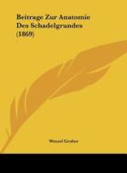 Beitrage Zur Anatomie Des Schadelgrundes (1869) di Wenzel Gruber edito da Kessinger Publishing