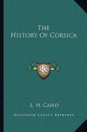 The History of Corsica di L. H. Caird edito da Kessinger Publishing