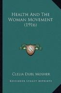 Health and the Woman Movement (1916) di Clelia Duel Mosher edito da Kessinger Publishing