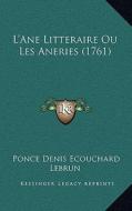 L'Ane Litteraire Ou Les Aneries (1761) di Ponce Denis Ecouchard Lebrun edito da Kessinger Publishing