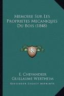 Memoire Sur Les Proprietes Mecaniques Du Bois (1848) di E. Chevandier, Guillaume Wertheim edito da Kessinger Publishing