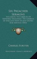 Six Preacher Sermons: Including the Subjects of National Education, the Church of England View of Lent Duties and Services (1853) di Charles Forster edito da Kessinger Publishing