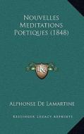 Nouvelles Meditations Poetiques (1848) di Alphonse De Lamartine edito da Kessinger Publishing