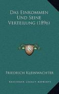 Das Einkommen Und Seine Verteilung (1896) di Friedrich Kleinwachter edito da Kessinger Publishing