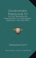 Zinzendorfs Theologie V3: Die Zeit Krankhafter Verbildungen in Zinzendorfs Lehrweise, 1750-1760 (1874) di Hermann Plitt edito da Kessinger Publishing