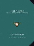 Half a Hero: A Novel (Large Print Edition) di Anthony Hope edito da Kessinger Publishing