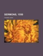 Sermons, 1550 di Thomas Lever edito da Rarebooksclub.com