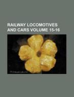 Railway Locomotives and Cars Volume 15-16 di Books Group edito da Rarebooksclub.com