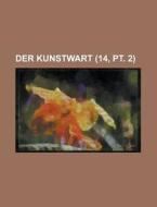 Der Kunstwart (14, Pt. 2 ) di U S Government, Anonymous edito da Rarebooksclub.com