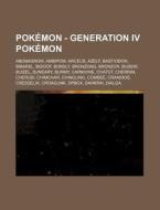 Pokemon - Generation IV Pok%c3%a9mon: Abomasnow, Ambipom, Arceus, Azelf, Bastiodon, Bibarel, Bidoof, Bonsly, Bronzong, Bronzor, Budew, Buizel, Buneary di Source Wikia edito da Books LLC, Wiki Series