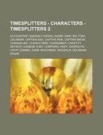 Timesplitters - Characters - Timesplitte di Source Wikia edito da Books LLC, Wiki Series