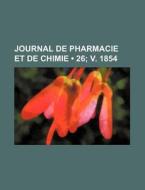 Journal De Pharmacie Et De Chimie (26; V. 1854) di Livres Groupe edito da General Books Llc