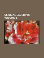 Clinical Excerpts Volume 8 di Anonymous edito da Rarebooksclub.com
