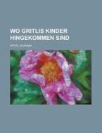 Wo Gritlis Kinder Hingekommen Sind di Johanna Spyri edito da Rarebooksclub.com