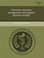 Warranty Inventory Management and Supplier Decision Models. di John Habeb Khawam edito da Proquest, Umi Dissertation Publishing