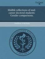 Midlife Reflections Of Mid-career Doctoral Students di Kathleen A McNulty edito da Proquest, Umi Dissertation Publishing