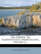 Om Doden. En Almenfattelig Fremstilling, Volume 2... di Oscar Thorvald Bloch edito da Nabu Press