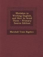 Mistakes in Writing English, and How to Avoid Them di Marshall Train Bigelow edito da Nabu Press