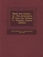 Black But Comely: Or, the Adventures of Jane Lee Volume 3 edito da Nabu Press