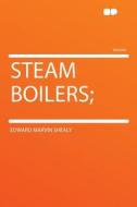 Steam Boilers; di Edward Marvin Shealy edito da HardPress Publishing