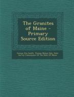 The Granites of Maine - Primary Source Edition di George Otis Smith, Thomas Nelson Dale edito da Nabu Press