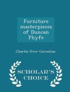 Furniture Masterpieces Of Duncan Phyfe - Scholar's Choice Edition di Charles Over Cornelius edito da Scholar's Choice
