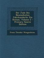 Der Jude Des Neunzehnten Jahrhunderts: Ein Roman, Volume 2 - Primary Source Edition di Franz Theodor Wangenheim edito da Nabu Press