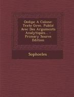 Oedipe a Colone: Texte Grec. Publie Avec Des Arguments Analytiques... edito da Nabu Press