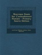 Nouveaux Essais Sur L'Entendement Humain - Primary Source Edition di Gottfried Wilhelm Leibniz, Emile Boutroux edito da Nabu Press