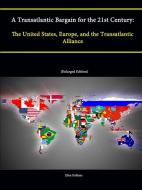 A Transatlantic Bargain for the 21st Century di Ellen Hallams, Strategic Studies Institute, U. S. Army War College edito da Lulu.com