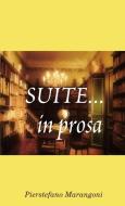 Suite... in prosa di Pierstefano Marangoni edito da Lulu.com
