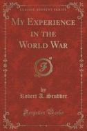 My Experience In The World War (classic Reprint) di Robert a Scudder edito da Forgotten Books