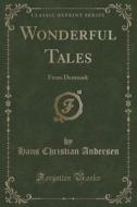 Wonderful Tales di Hans Christian Andersen edito da Forgotten Books