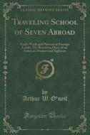 Traveling School Of Seven Abroad di Arthur W O'Neil edito da Forgotten Books