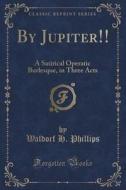 By Jupiter!! di Waldorf H Phillips edito da Forgotten Books