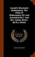 Cassell's Illustrated Shakespeare. The Plays Of Shakespeare, Ed. And Annotated By C. And M.c. Clarke, Illustr. By H.c. Selous di William Shakespeare edito da Arkose Press
