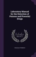 Laboratory Manual For The Detection Of Poisons And Powerful Drugs di Wilhelm Autenrieth edito da Palala Press
