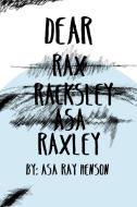 Dear Raxley di Asa Ray Henson edito da Lulu.com