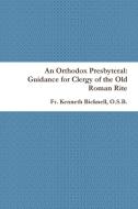 An Orthodox Presbyteral di O. S. B. Fr. Kenneth Bicknell edito da Lulu.com