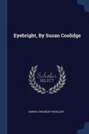 Eyebright, by Susan Coolidge di Sarah Chauncey Woolsey edito da CHIZINE PUBN