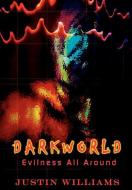 Darkworld: Evilness All Around di Justin Williams edito da AUTHORHOUSE