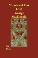 Miracles of Our Lord di George Macdonald edito da ECHO LIB