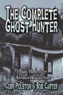 The Complete Ghost Hunter di Cody Polston, Dr Bob Carter edito da America Star Books